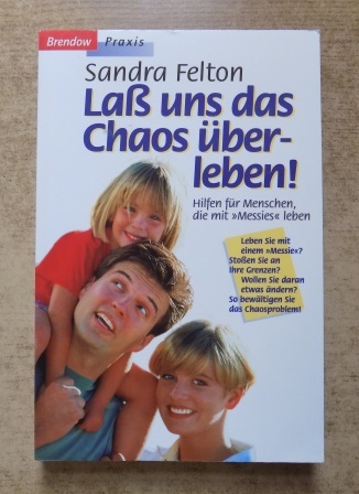 Felton, Sandra  Laß und das Chaos überleben - Hilfen für Menschen, die mit Messis leben. 