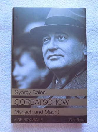 Dalos, György  Gorbatschow - Mensch und Macht. Eine Biografie. 