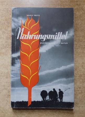 Reitz, Adolf  Nahrungsmittel - Wunderwerke der Natur. Ein Buch über Ernährung. 