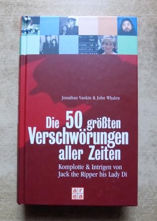 Vankin, Jonathan und John Whalen  Die 50 größten Verschwörungen aller Zeiten - Komplotte & Intrigen von Jack the Ripper bis Lady Di. 