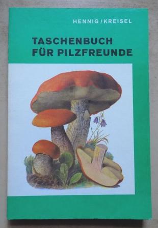 Hennig, Bruno und Hanns Kreisel  Taschenbuch für Pilzfreunde - Die wichtigsten und häufigsten Pilze. Ein praktischer Ratgeber für den Pilzsammler. 