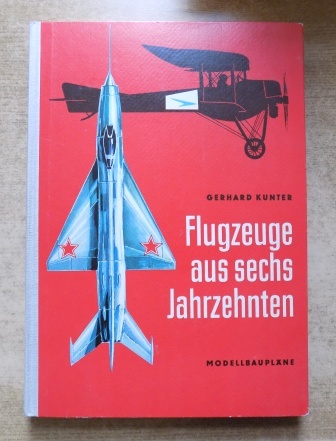 Kunter, Gerhard  Flugzeuge aus sechs Jahrzehnten - Modellbaupläne. 