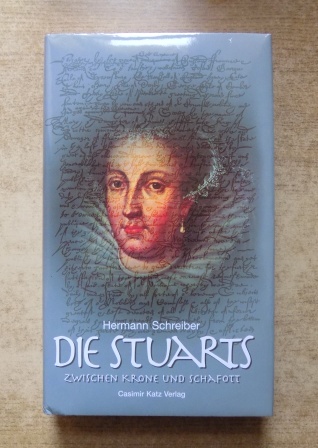 Schreiber, Hermann  Die Stuarts - Zwischen Krone und Schafott. 