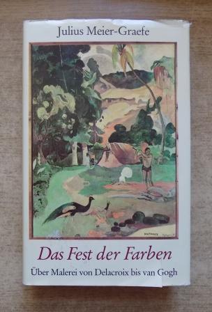 Meier-Graefe, Julius  Das Fest der Farben - Über Malerei von Delacroix bis van Gogh. 