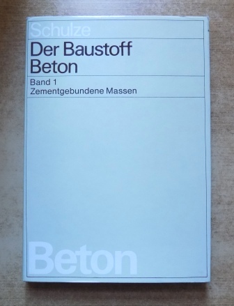 Schulze, Walter  Der Baustoff Beton - Zementgebundene Massen. 