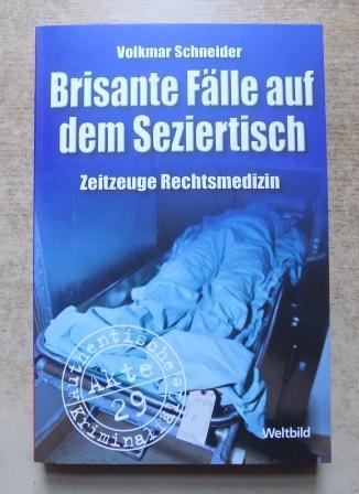 Schneider, Volkmar  Brisante Fälle auf dem Seziertisch - Zeitzeuge Rechtsmedizin. Authentische Kriminalfälle. 