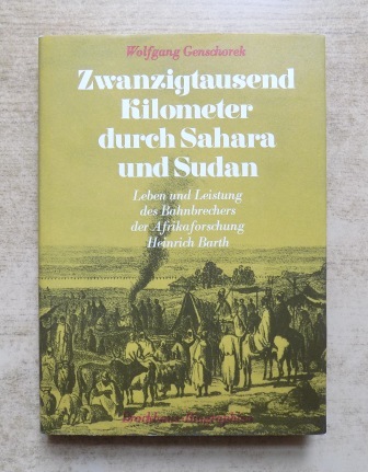 Genschorek, Wolfgang  Zwanzigtausend Kilometer durch Sahara und Sudan - Leben und Leistung des Bahnbrechers der Afrikaforschung Heinrich Barth. 