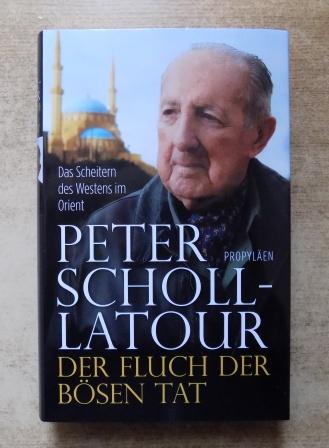 Scholl-Latour, Peter  Der Fluch der bösen Tat - Das Scheitern des Westens im Orient. 