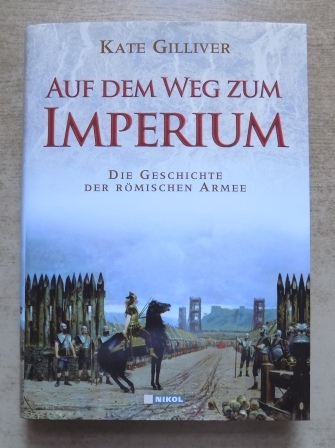 Gilliver, Kate  Auf dem Weg zum Imperium - Die Geschichte der römischen Armee. 