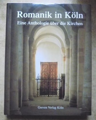   Romanik in Köln - Eine Anthologie über die Kirchen. 