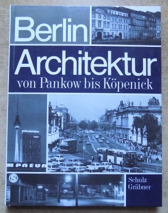 Schulz, Joachim und Werner Gräbner  Berlin - Architektur von Pankow bis Köpenick. 