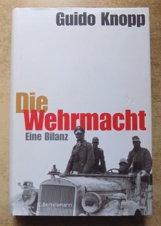 Knopp, Guido  Die Wehrmacht - Eine Bilanz. 
