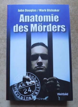 Douglas, John und Mark Olshaker  Anatomie des Mörders - Authentische Kriminalfälle. 
