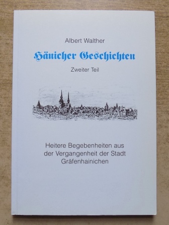 Walther, Albert  Hänicher Geschichten - Heitere Begebenheiten aus der Vergangenheit der Stadt Gräfenhainichen. 