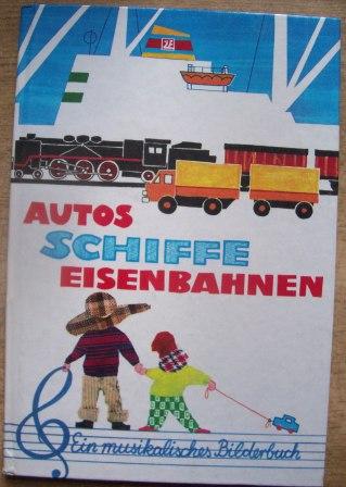 Kalisch, Ingeborg  Autos - Schiffe - Eisenbahnen - Ein musikalisches Bilderbuch. 