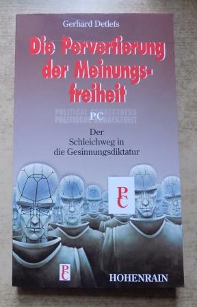 Detlefs, Gerhard  Die Pervertierung der Meinungsfreiheit - Der Schleichweg in die Gesinnungsdiktatur. 