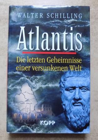 Schilling, Walter  Atlantis - Die letzten Geheimnisse einer versunkenen Welt. 