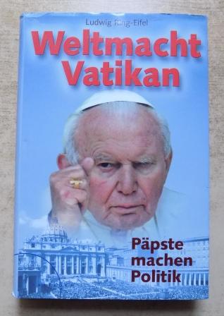 Ring-Eifel, Ludwig  Weltmacht Vatikan - Päpste machen Politik. 