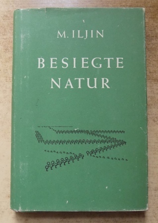 Iljin, M.  Besiegte Natur. 