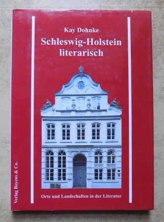 Dohnke, Kay  Schleswig-Holstein literarisch - Orte und Landschaften in der Literatur. 