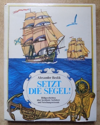 Beslik, Alexander  Setzt die Segel! - Bildgeschichten über berühmte Seefahrer und Forschungsreisende. Pop-up-Buch. 