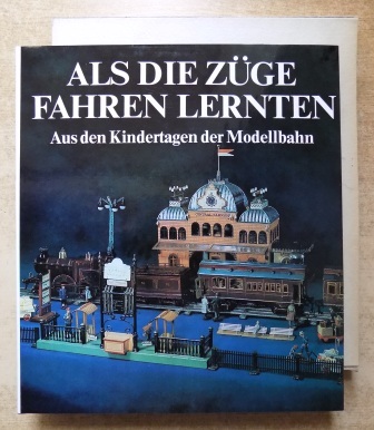 Becher, Udo  Als die Züge fahren lernten - Aus den Kindertagen der Modellbahn. 