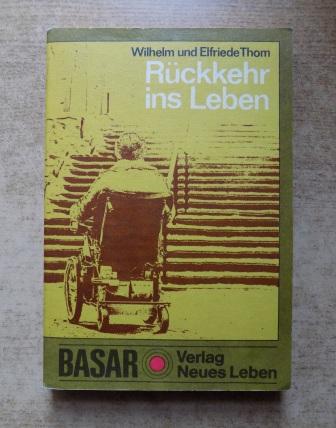 Thom, Wilhelm und Elfriede Thom  Rückkehr ins Leben - Ein Bericht. 