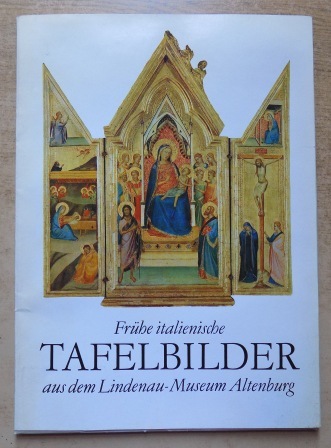 Gleisberg, Dieter  Frühe italienische Tafelbilder aus dem Staatlichen Lindenau-Museum Altenburg. 
