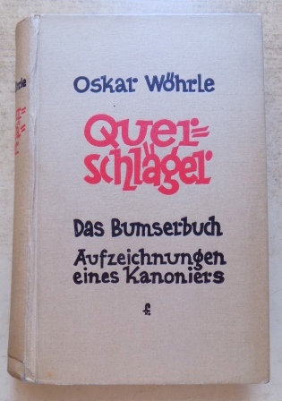 Wöhrle, Oskar  Querschläger - das Bumserbuch - Aufzeichnungen eines Kanoniers. 