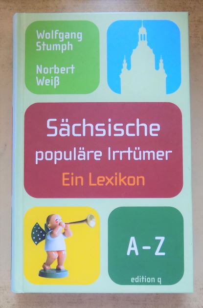 Stumph, Wolfgang und Norbert Weiß  Sächsische populäre Irrtümer - Ein Lexikon von A - Z. 