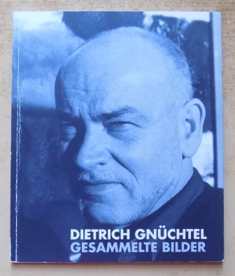 Gnüchtel, Dietrich  Gesammelte Bilder - Arbeiten auf Leinwand und Papier aus 20 Jahren. 
