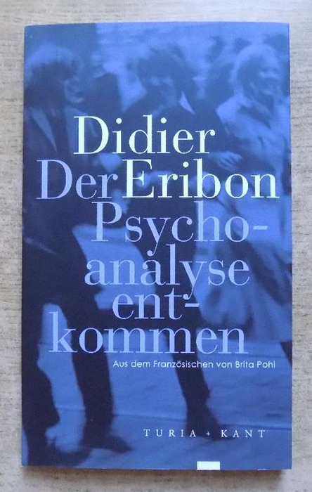 Eribon, Didier  Der Psychoanalyse entkommen. 