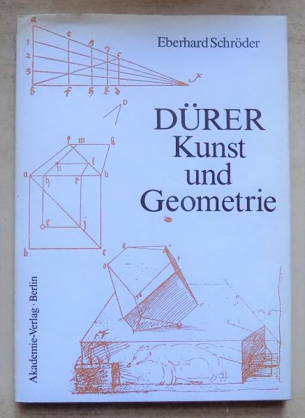 Schröder, Eberhard  Dürer - Kunst und Geometrie - Dürers künstlerisches Schaffen aus der Sicht seiner Underweysung. 