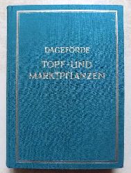 Dagefrde, E.  Topf- und Marktpflanzen - Ein Handbuch fr die Praxis der Topfpflanzen-Kultur. 