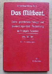 Betten, R.  Das Mistbeet - Seine praktische Anlage und gewinnbringendste Ausnutzung im Frhjahr, Sommer und Winter. 