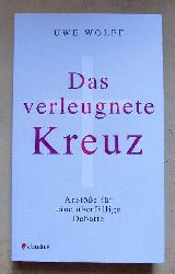 Wolff, Uwe  Das verleugnete Kreuz - Anste fr eine berfllige Debatte. 