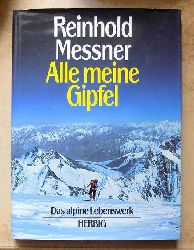 Messner, Reinhold  Alle meine Gipfel - Das alpine Lebenswerk. 