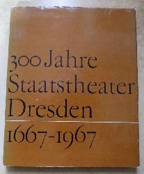 Hntsch, Winfried und Ursula Pschel  300 Jahre Staatstheater Dresden 1667 - 1967. 