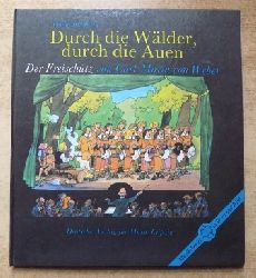 Bimberg, Guido  Durch die Wlder, durch die Auen - Der Freischtz von Carl Maria von Weber. Berhmte Werke, Kindern vorgestellt. 