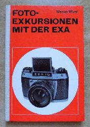 Wurst, Werner  Fotoexkursionen mit der Exa - Das Lehrbuch zu den Spiegelreflexkameras Exa 1a und 1b. 