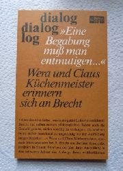 Buchmann, Ditte (Hrg.)  Eine Begabung mu man entmutigen - Wera und Claus Kchenmeister, Meisterschler bei Brecht erinnern sich an die Jahre der Ausbildung. 