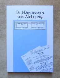 Mller, Ernst  Die Husernamen von Alt-Leipzig - Vom 15. bis 20. Jahrhundert mit Quellenbelegen und geschichtlichen Erluterungen. 