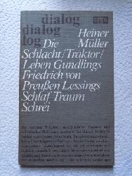 Mller, Heiner  Die Schlacht - Traktor - Leben Gundlings - Friedrich von Preuen - Lessings Schlaf - Traum Schrei. 