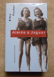 Fischer, Erica  Aimee & Jaguar - Eine Liebesgeschichte Berlin 1943. 