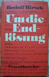 Hirsch, Rudolf  Um die Endlsung - Prozessberichte ber den Lischka Prozess in Kln und den Auschwitz Prozess in Frankfurt. 