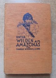 Domville-Fife, Charles W.  Unter Wilden am Amazonas - Forschungen und Abenteuer bei Kopfjgern und Menschenfressern. 
