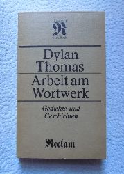 Thomas, Dylan  Arbeit am Wortwerk - Gedichte und Geschichten. 