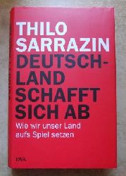 Sarrazin, Thilo  Deutschland schafft sich ab - Wie wir unser Land aufs Spiel setzen. 