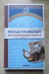 Nansen, Fridtjof  Roald Amundsen - Die Eroberung des Sdpols - Aufbruch ins Unbekannte. 