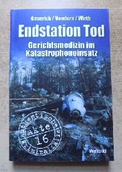 Geserick, Gunther; Klaus Vendura und Ingo Wirth  Endstation Tod - Gerichtsmedizin im Katastropheneinsatz. Authentische Kriminalflle. 